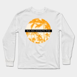 Beach Surfing Sun, Sea, and Surfin' Free. Long Sleeve T-Shirt